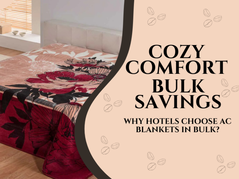 Why Hotels Prefer to Buy AC Blankets in Bulk?
