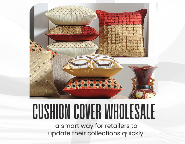 How Cushion Cover Wholesale Assists Retailers to Update Their Collection Quickly?