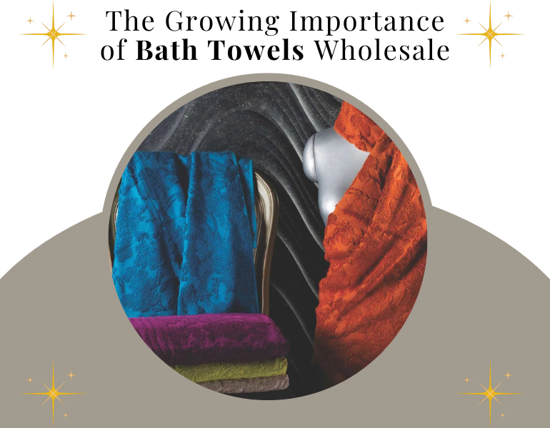 Why The Importance of Bath Towels Wholesale Is Increasing For Home Linen Retailers?